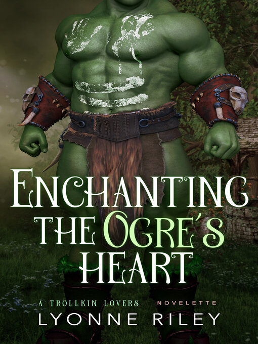 Title details for Enchanting the Ogre's Heart by Lyonne Riley - Available